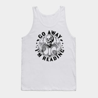 Go Away I'm Reading - Skeleton Reading Book Lover Bookish Tank Top